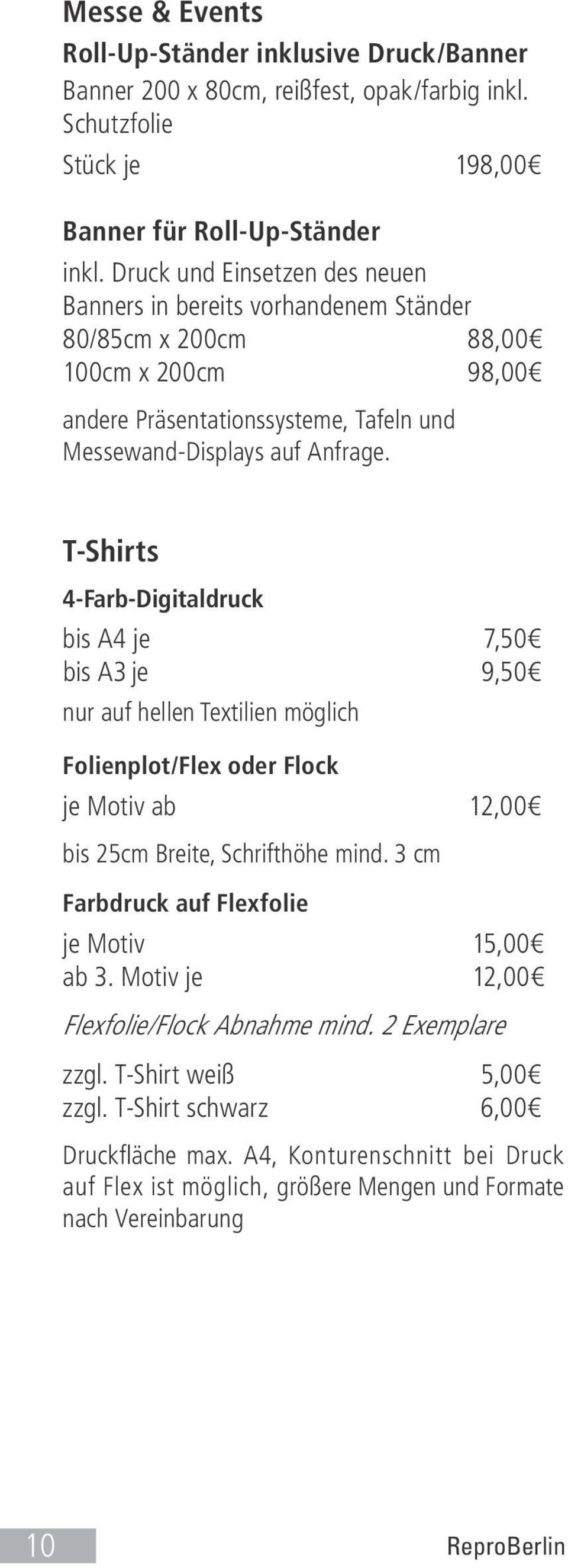 T-Shirts 4-Farb-Digitaldruck bis A4 je 7,50 bis A3 je 9,50 nur auf hellen Textilien möglich Folienplot/Flex oder Flock je Motiv ab 12,00 bis 25cm Breite, Schrifthöhe mind.