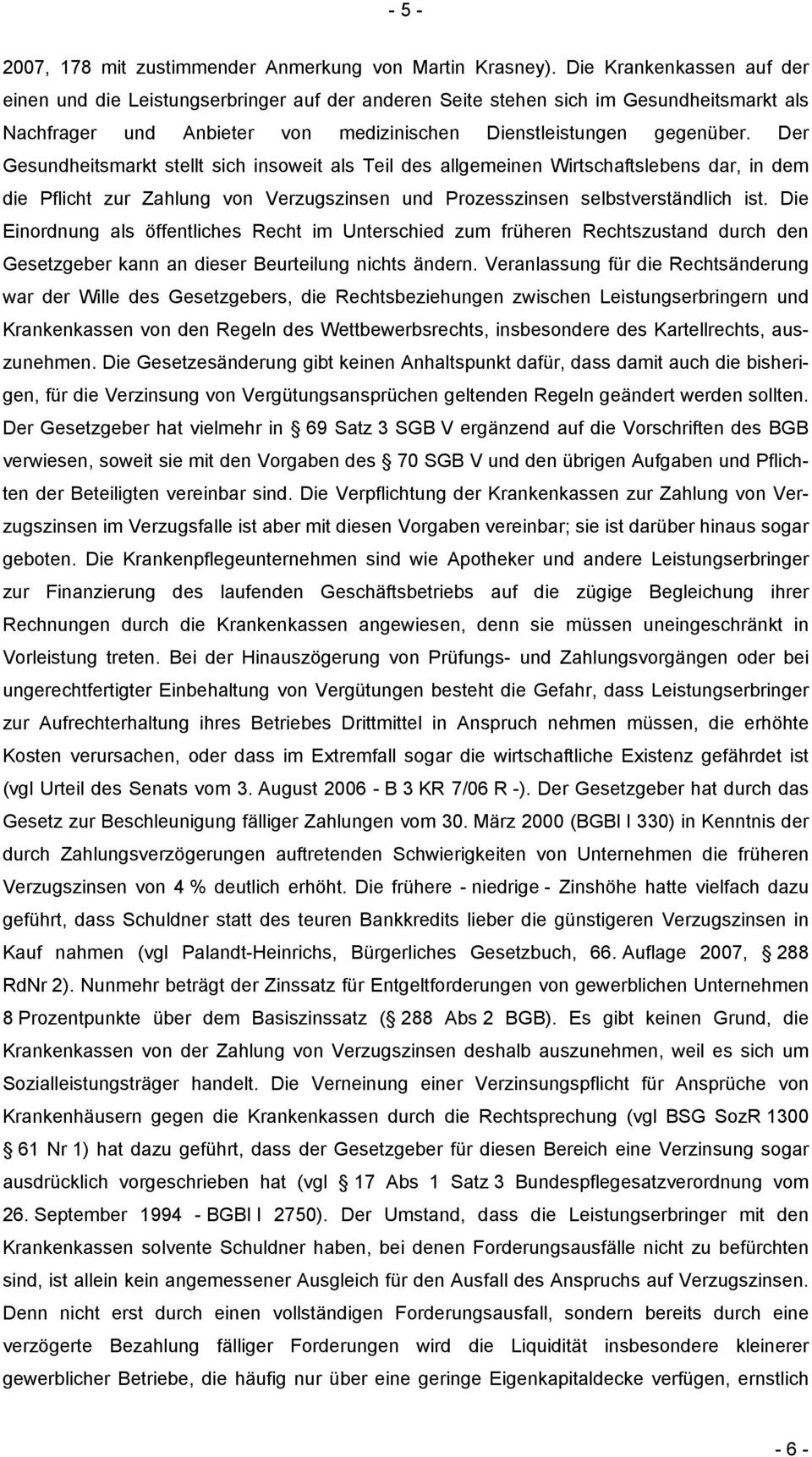 Der Gesundheitsmarkt stellt sich insoweit als Teil des allgemeinen Wirtschaftslebens dar, in dem die Pflicht zur Zahlung von Verzugszinsen und Prozesszinsen selbstverständlich ist.