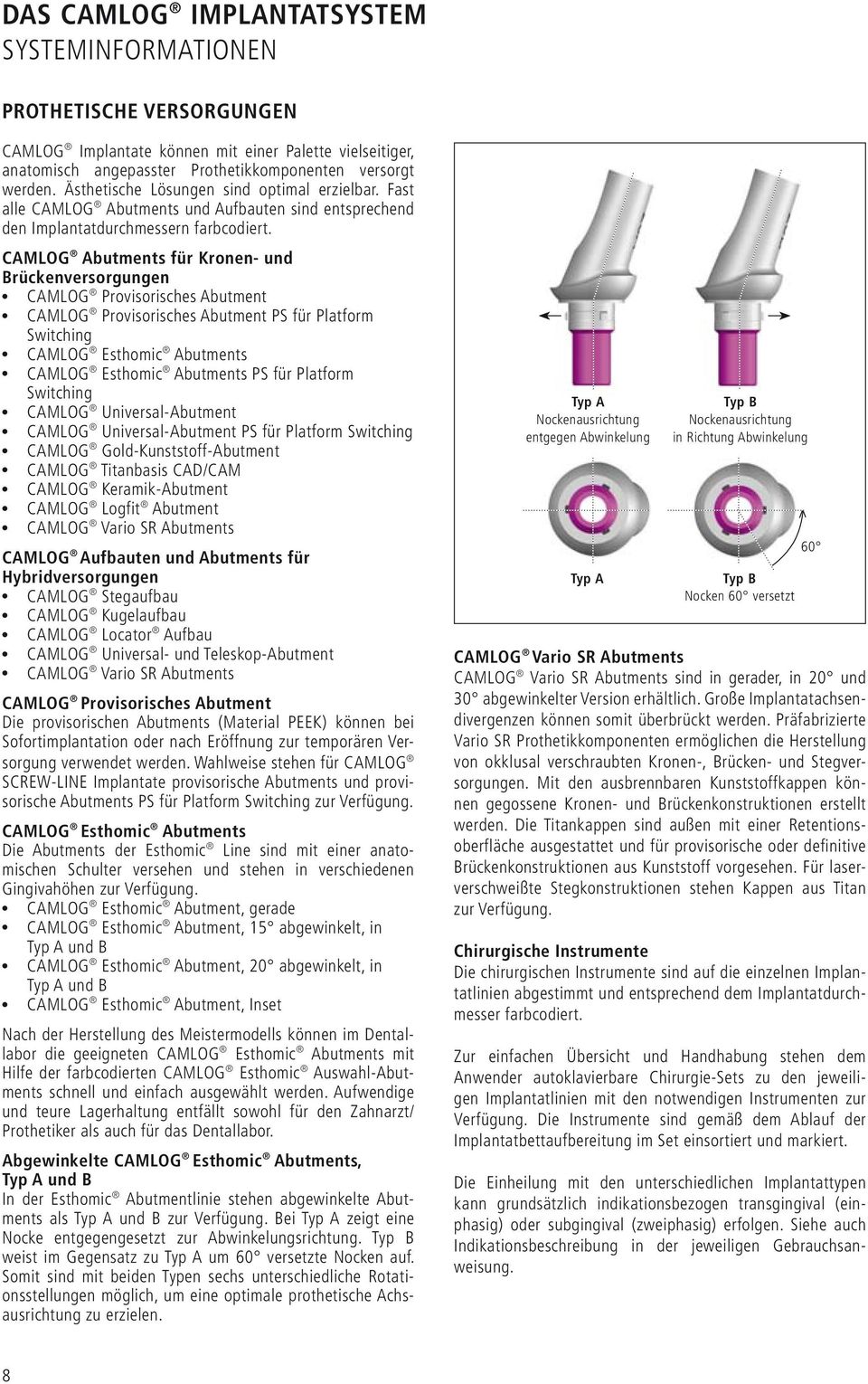 CAMLOG Abutments für Kronen- und Brückenversorgungen CAMLOG Provisorisches Abutment CAMLOG Provisorisches Abutment PS für Platform Switching CAMLOG Esthomic Abutments CAMLOG Esthomic Abutments PS für