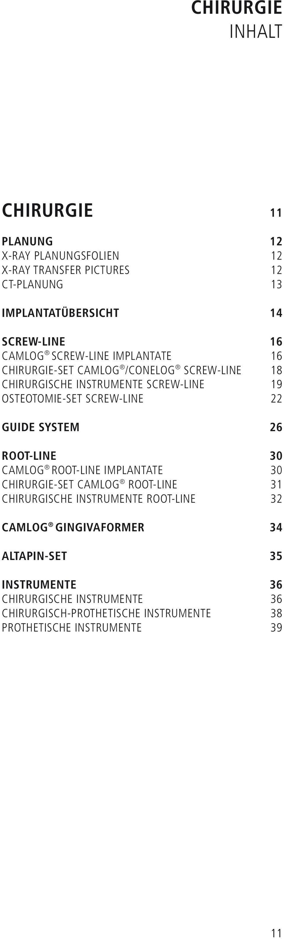 22 GUIDE SYSTEM 26 ROOT-LINE 30 CAMLOG ROOT-LINE IMPLANTATE 30 CHIRURGIE-SET CAMLOG ROOT-LINE 31 CHIRURGISCHE INSTRUMENTE ROOT-LINE 32 CAMLOG