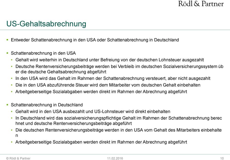 Rahmen der Schattenabrechnung versteuert, aber nicht ausgezahlt Die in den USA abzuführende Steuer wird dem Mitarbeiter vom deutschen Gehalt einbehalten Arbeitgeberseitige Sozialabgaben werden direkt