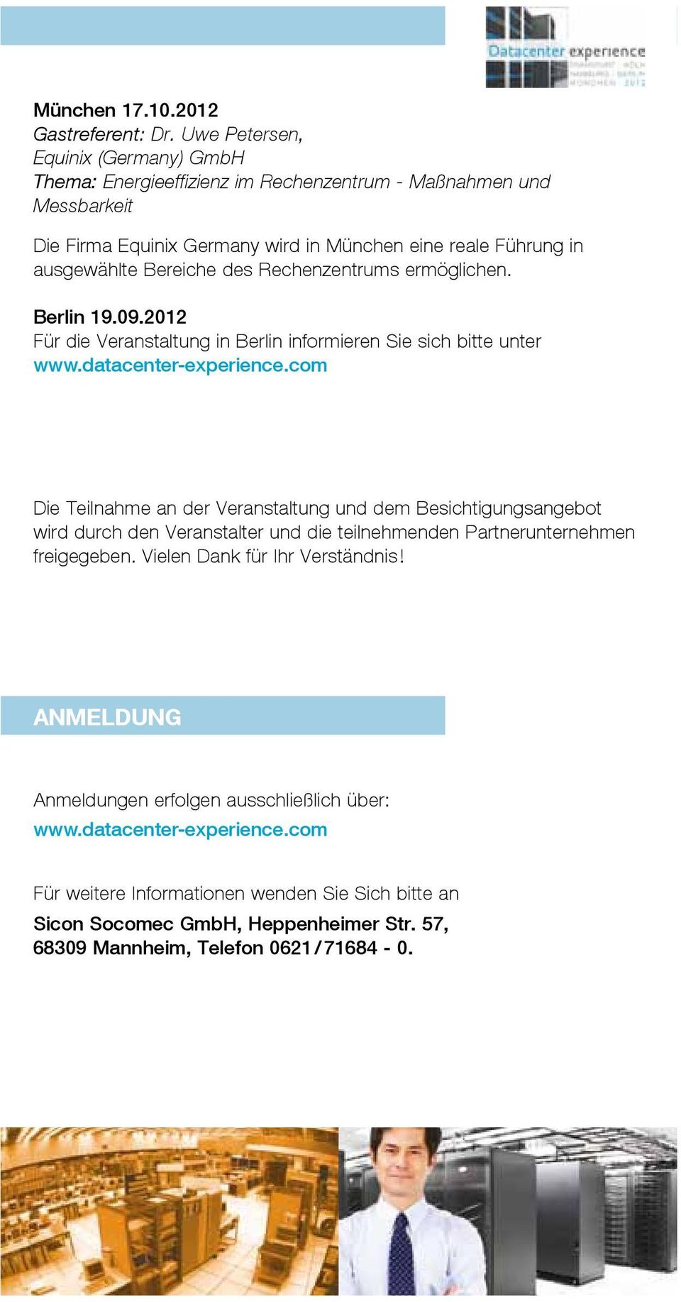 des Rechenzentrums ermöglichen. Berlin 19.09.2012 Für die Veranstaltung in Berlin informieren Sie sich bitte unter www.datacenter-experience.