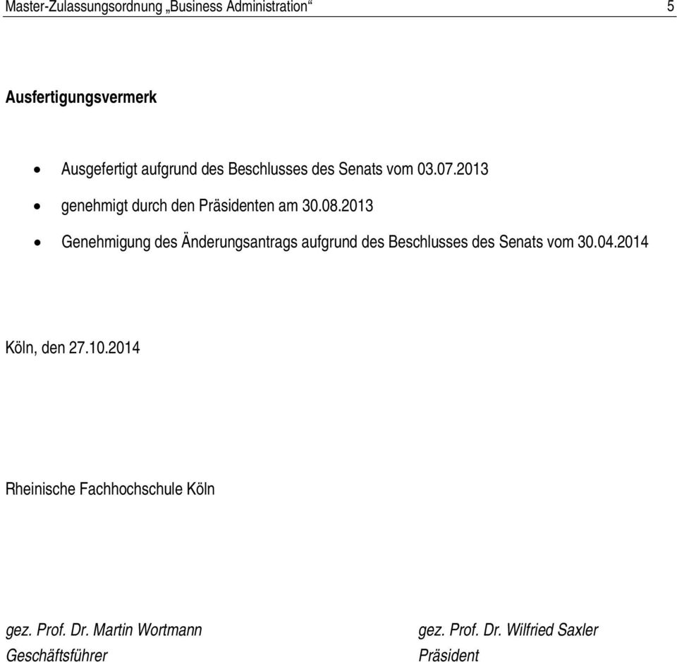 2013 Genehmigung des Änderungsantrags aufgrund des Beschlusses des Senats vom 30.04.2014 Köln, den 27.