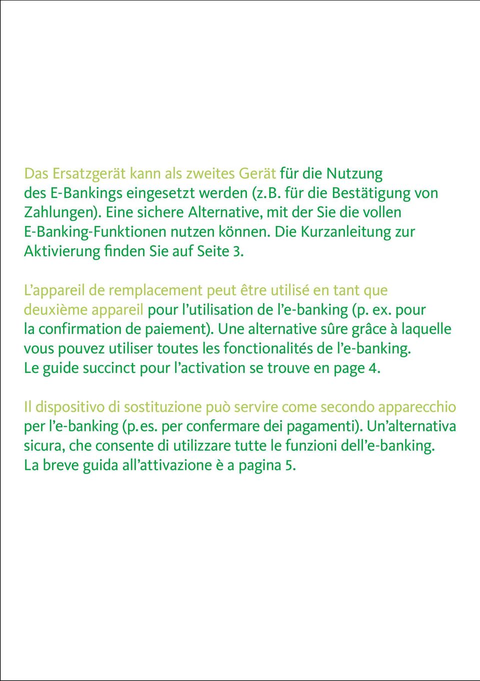 L appareil de remplacement peut être utilisé en tant que deuxième appareil pour l utilisation de l e-banking (p. ex. pour la confirmation de paiement).