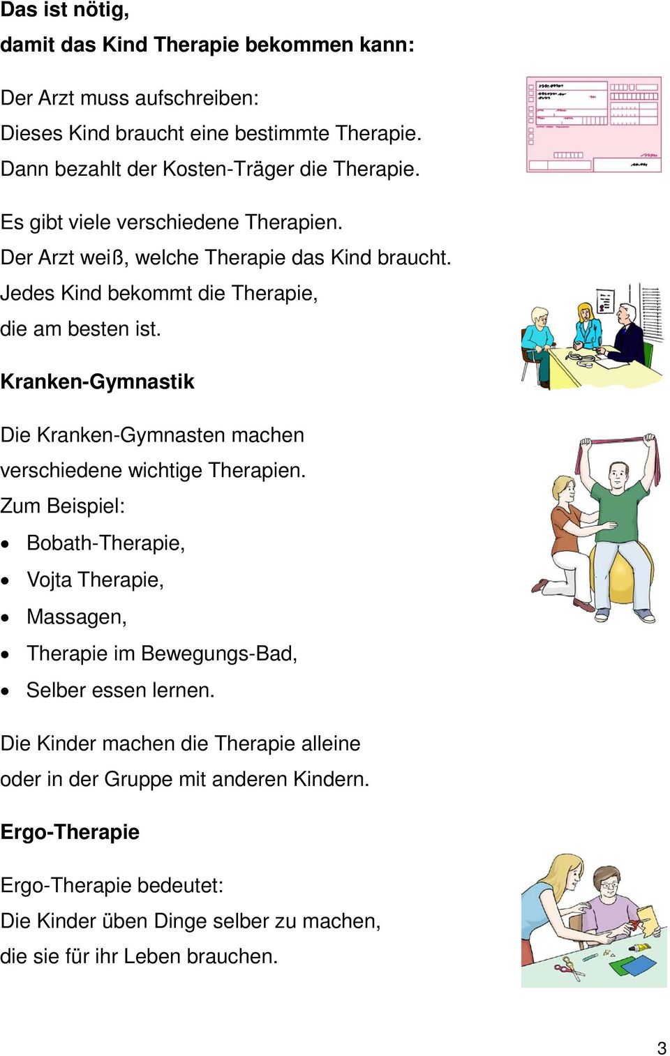 Kranken-Gymnastik Die Kranken-Gymnasten machen verschiedene wichtige Therapien.