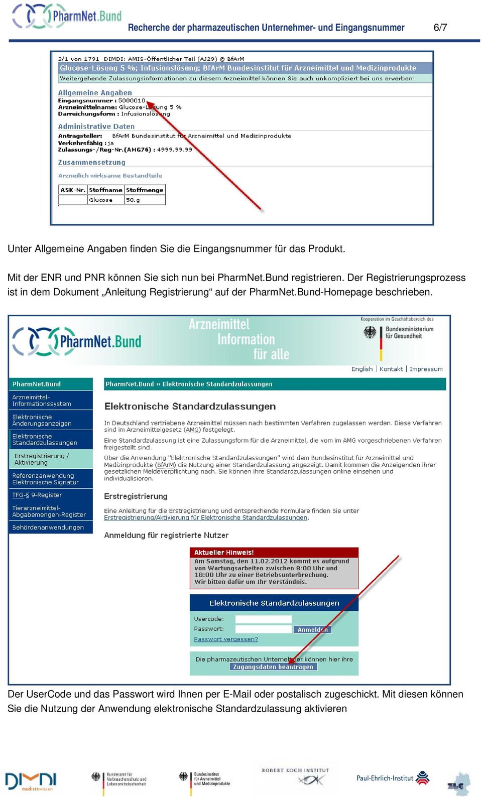 Der Registrierungsprozess ist in dem Dokument Anleitung Registrierung auf der PharmNet.Bund-Homepage beschrieben.