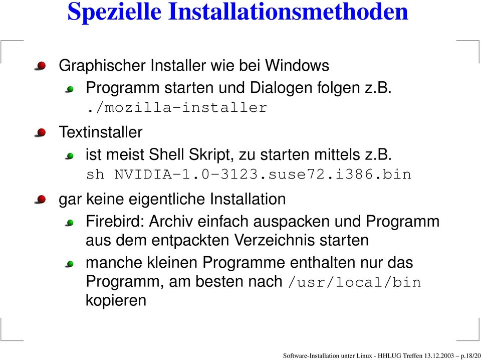 ./mozilla-installer Textinstaller ist meist Shell Skript, zu starten mittels z.b. sh NVIDIA-1.0-3123.suse72.i386.
