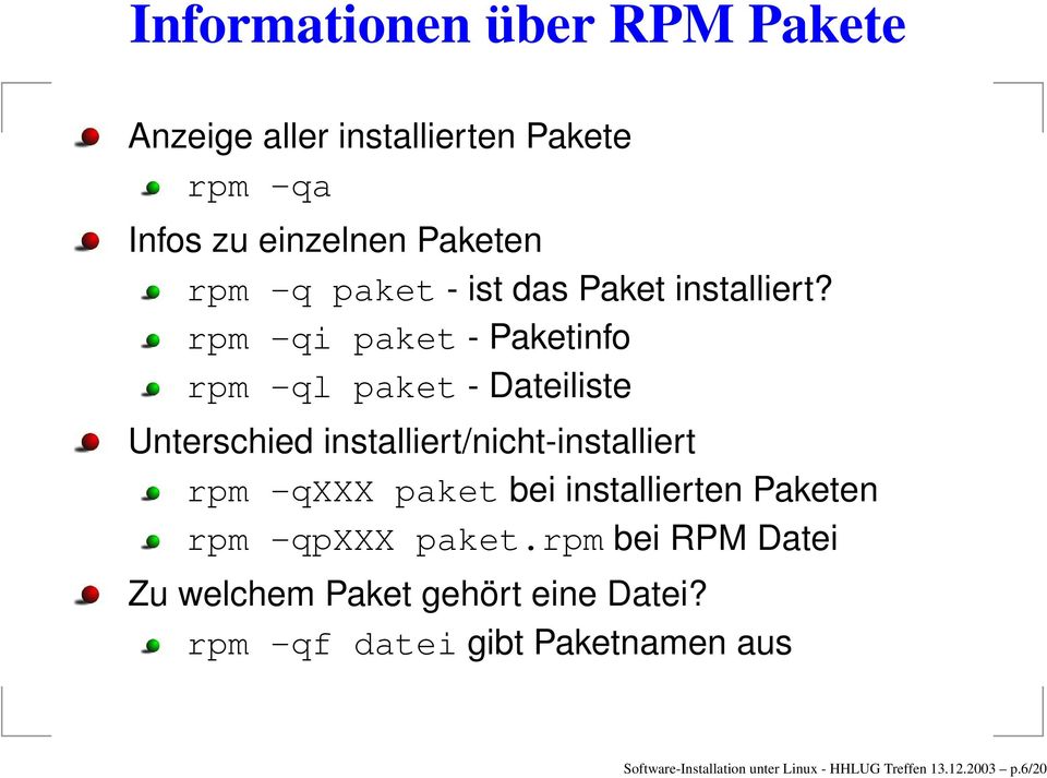 rpm -qi paket - Paketinfo rpm -ql paket - Dateiliste Unterschied installiert/nicht-installiert rpm -qxxx paket