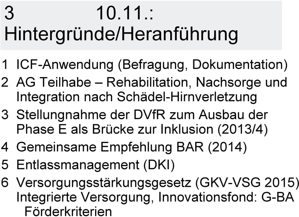 Nachsorge und Integration nach Schädel-Hirnverletzung 3 Stellungnahme der DVfR zum Ausbau der Phase E