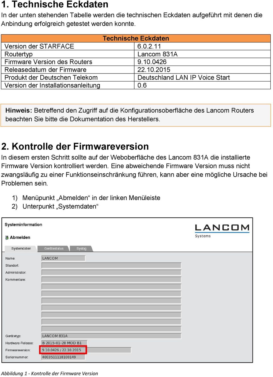6 Hinweis: Betreffend den Zugriff auf die Konfigurationsoberfläche des Lancom Routers beachten Sie bitte die Dokumentation des Herstellers. 2.