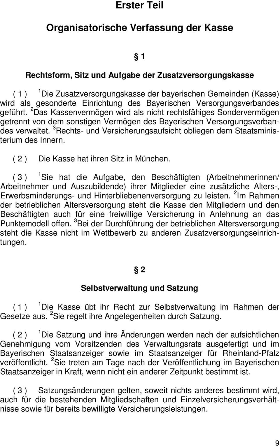 2 Das Kassenvermögen wird als nicht rechtsfähiges Sondervermögen getrennt von dem sonstigen Vermögen des Bayerischen Versorgungsverbandes verwaltet.