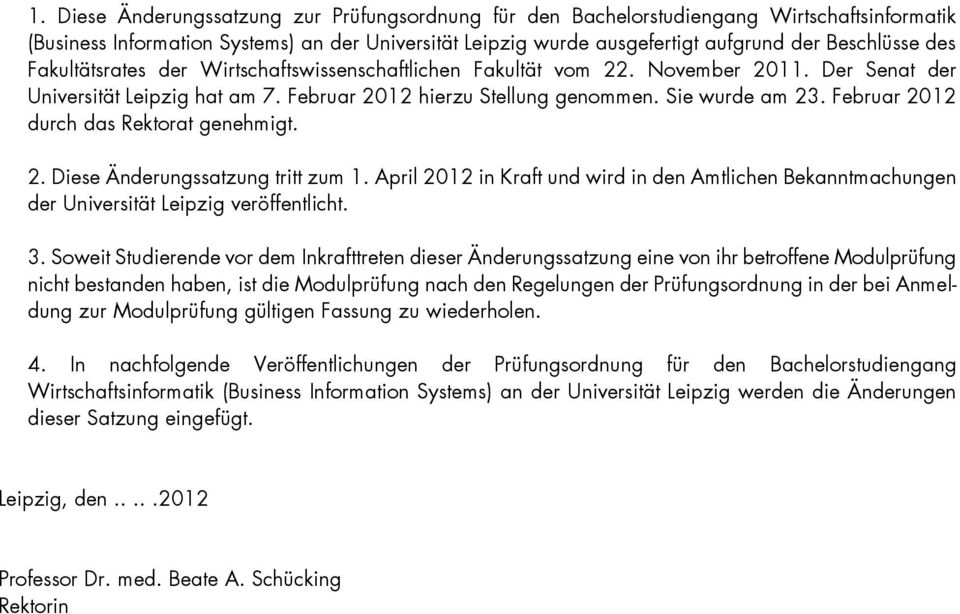 Februar 2012 durch das Rektorat genehmigt. 2. Diese Änderungssatzung tritt zum 1. April 2012 in Kraft und wird in den Amtlichen Bekanntmachungen der Universität Leipzig veröffentlicht. 3.