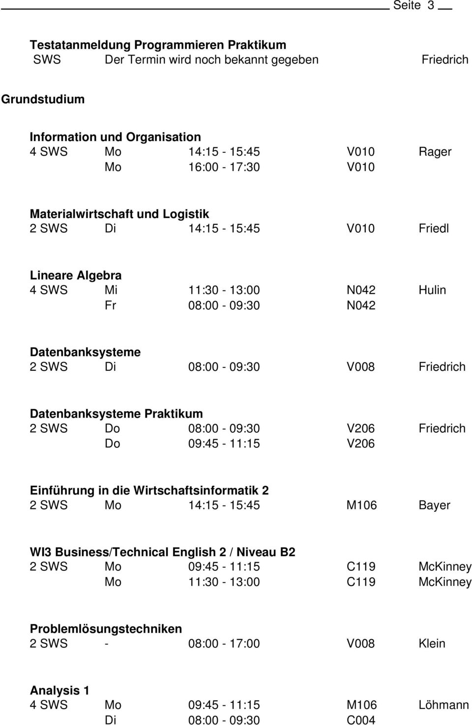 Datenbanksysteme 2 SWS V008 iedrich Datenbanksysteme Praktikum 2 SWS iedrich Einführung in die Wirtschaftsinformatik 2 2 SWS WI3