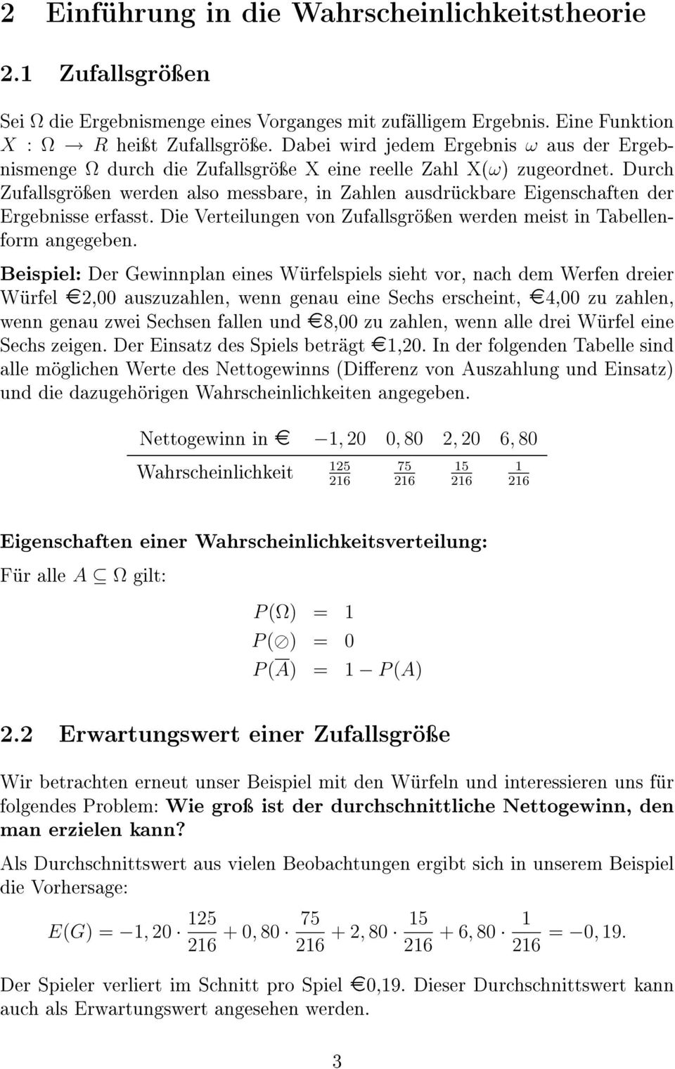 Durch Zufallsgröÿen werden also messbare, in Zahlen ausdrückbare Eigenschaften der Ergebnisse erfasst. Die Verteilungen von Zufallsgröÿen werden meist in Tabellenform angegeben.