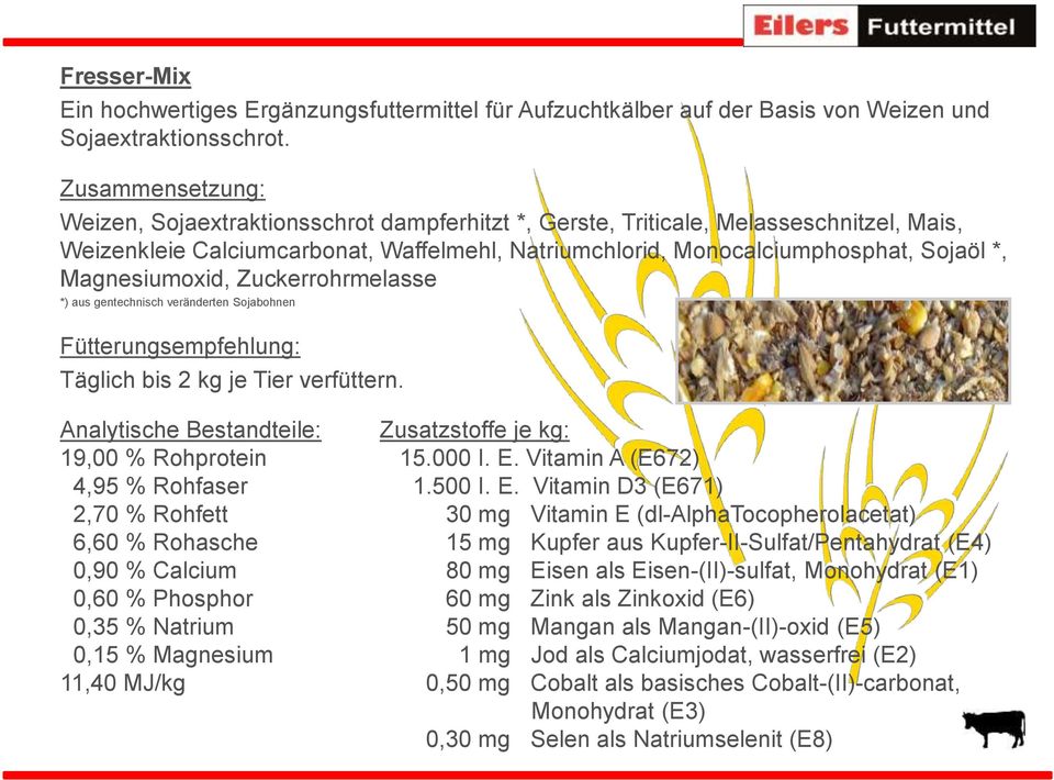 Zuckerrohrmelasse *) aus gentechnisch veränderten Sojabohnen Fütterungsempfehlung: Täglich bis 2 kg je Tier verfüttern.
