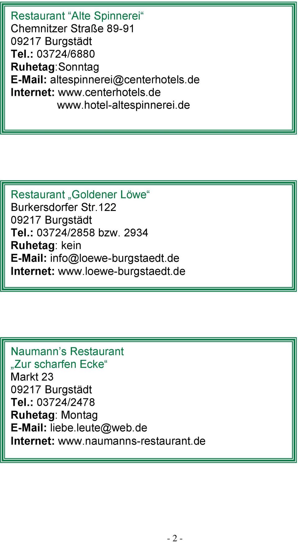: 03724/2858 bzw. 2934 E-Mail: info@loewe-burgstaedt.de Internet: www.loewe-burgstaedt.de Naumann s Restaurant Zur scharfen Ecke Markt 23 Tel.