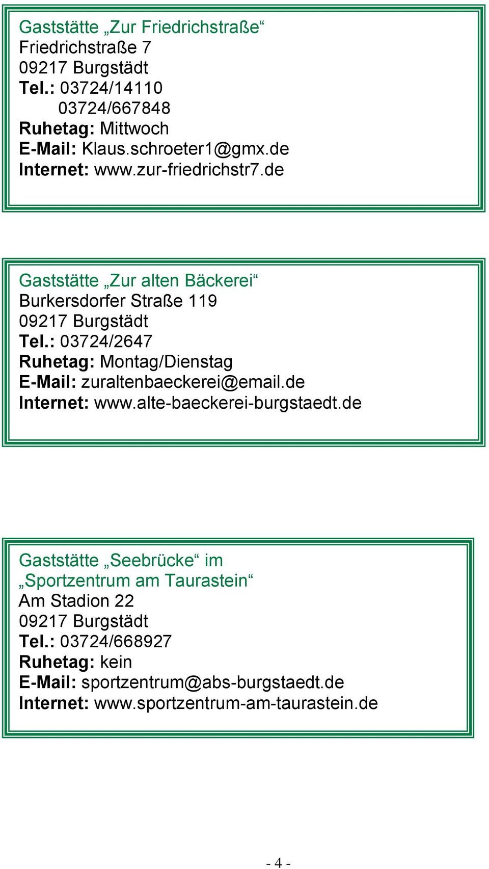 : 03724/2647 Ruhetag: Montag/Dienstag E-Mail: zuraltenbaeckerei@email.de Internet: www.alte-baeckerei-burgstaedt.