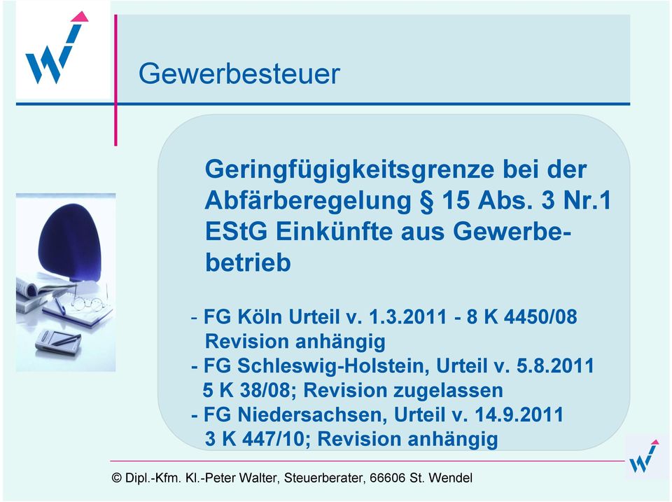 2011-8 K 4450/08 Revision anhängig - FG Schleswig-Holstein, Urteil v. 5.8.2011 5 K 38/08; Revision zugelassen - FG Niedersachsen, Urteil v.