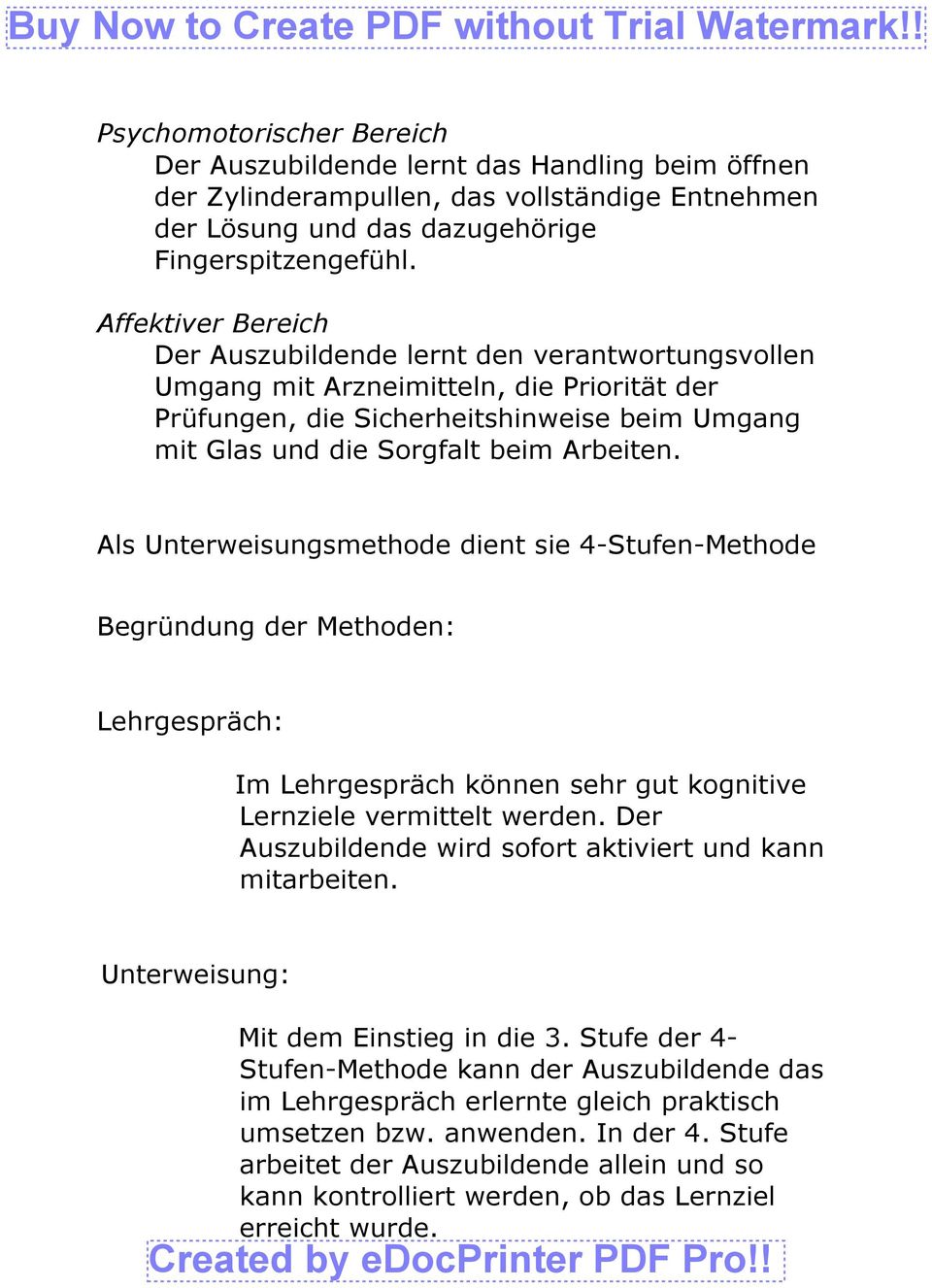 Affektiver Bereich Der Auszubildende lernt den verantwortungsvollen Umgang mit Arzneimitteln, die Priorität der Prüfungen, die Sicherheitshinweise beim Umgang mit Glas und die Sorgfalt beim Arbeiten.