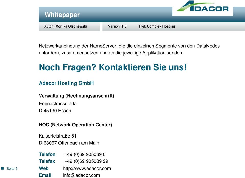 Adacor Hosting GmbH Verwaltung (Rechnungsanschrift) Emmastrasse 70a D-45130 Essen NOC (Network Operation Center)