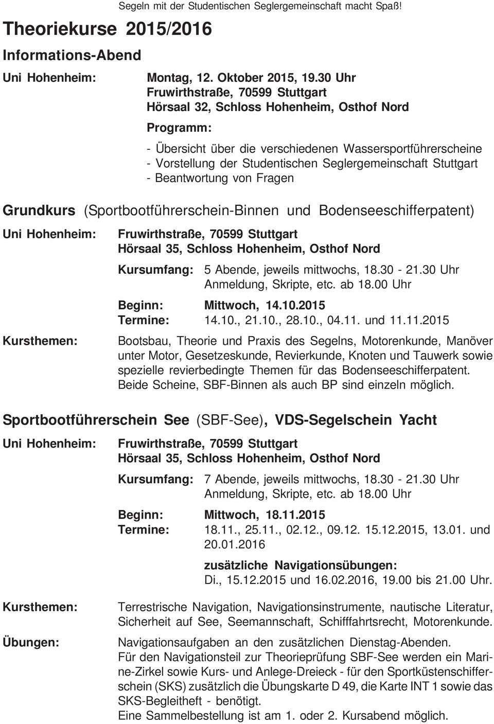 Seglergemeinschaft Stuttgart - Beantwortung von Fragen Grundkurs (Sportbootführerschein-Binnen und Bodenseeschifferpatent) Uni Hohenheim: Kursthemen: Fruwirthstraße, 70599 Stuttgart Hörsaal 35,