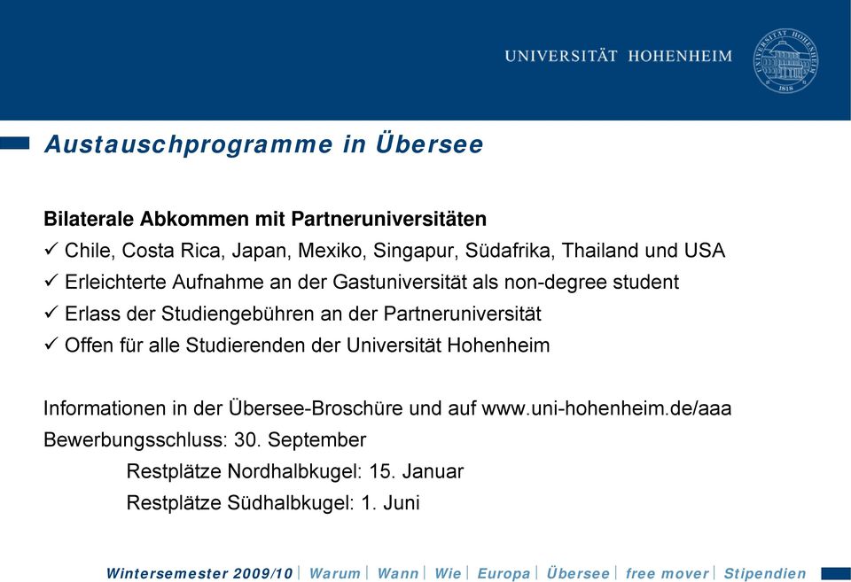 an der Partneruniversität Offen für alle Studierenden der Universität Hohenheim Informationen in der Übersee-Broschüre und