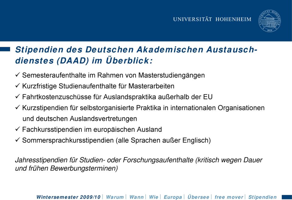 selbstorganisierte Praktika in internationalen Organisationen und deutschen Auslandsvertretungen Fachkursstipendien im europäischen Ausland