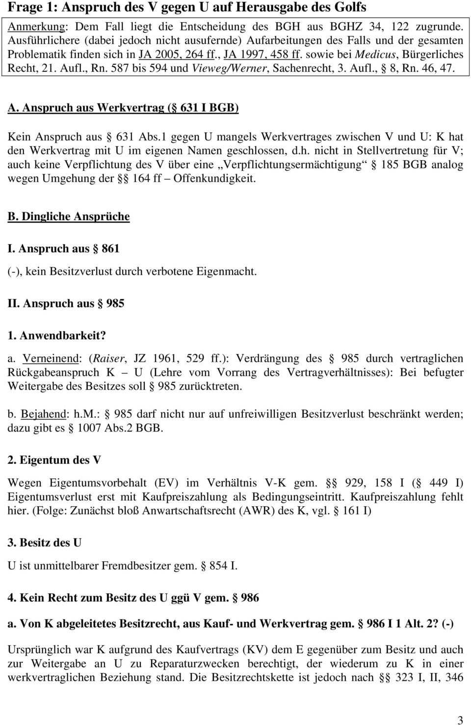 , Rn. 587 bis 594 und Vieweg/Werner, Sachenrecht, 3. Aufl., 8, Rn. 46, 47. A. Anspruch aus Werkvertrag ( 631 I BGB) Kein Anspruch aus 631 Abs.