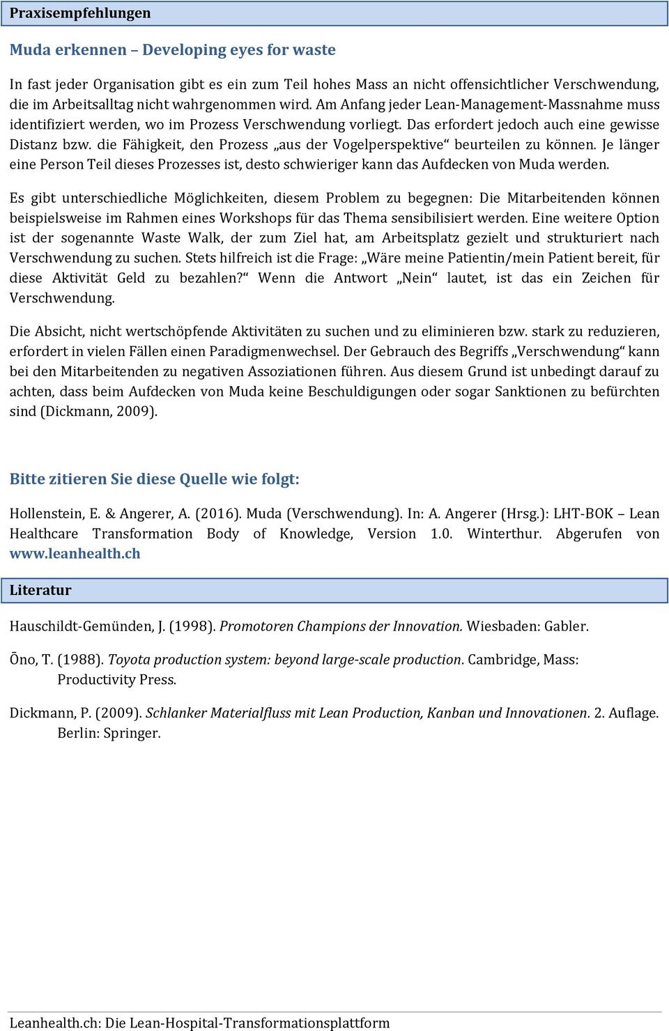 die Fähigkeit, den Prozess aus der Vogelperspektive beurteilen zu können. Je länger eine Person Teil dieses Prozesses ist, desto schwieriger kann das Aufdecken von Muda werden.