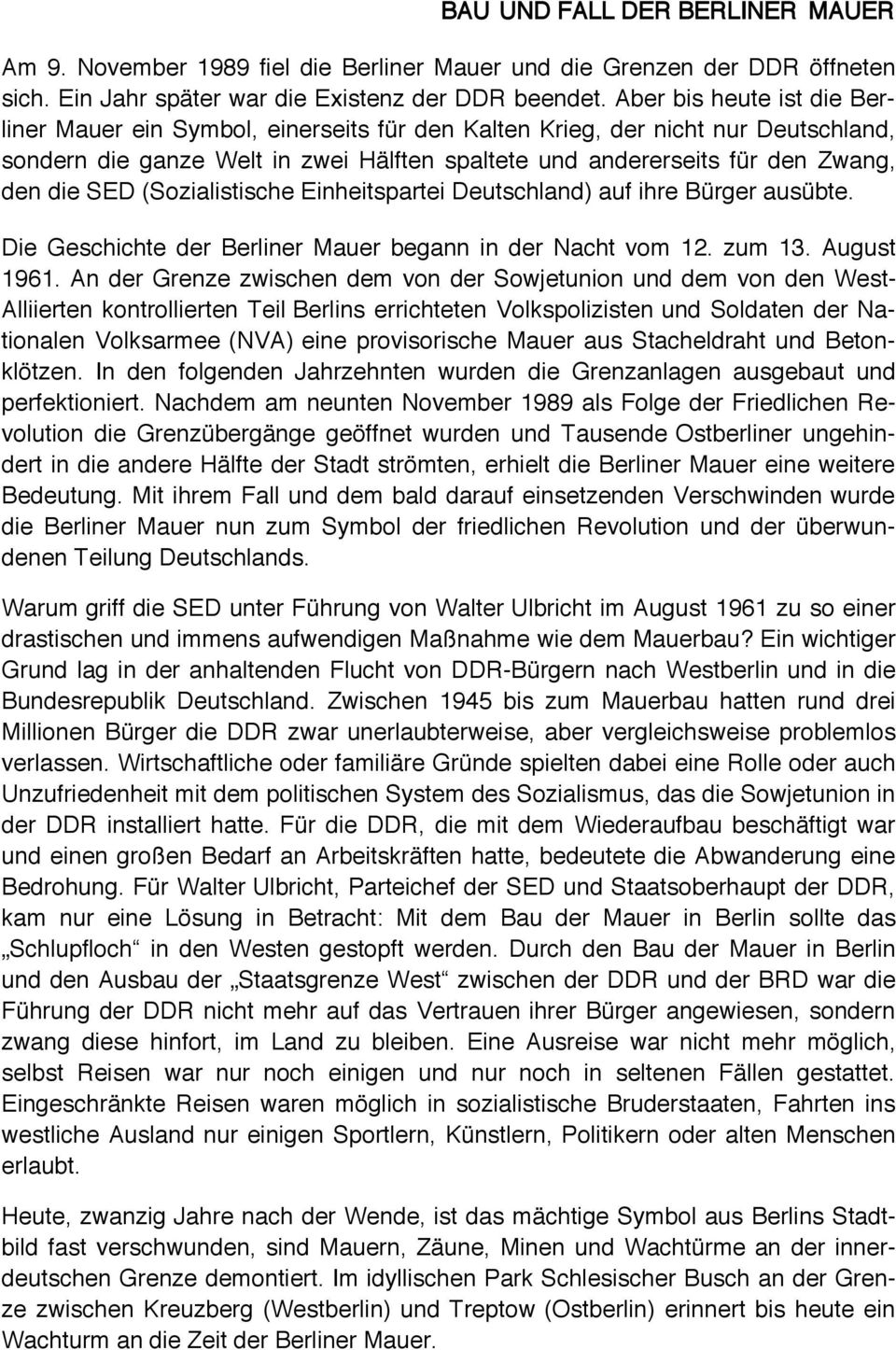 SED (Sozialistische Einheitspartei Deutschland) auf ihre Bürger ausübte. Die Geschichte der Berliner Mauer begann in der Nacht vom 12. zum 13. August 1961.