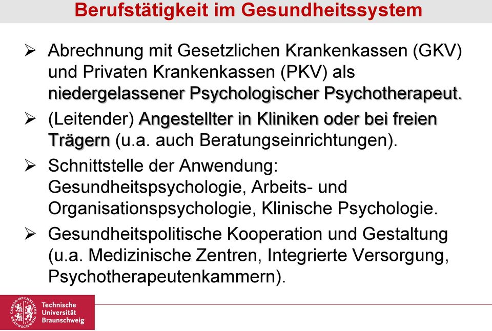Schnittstelle der Anwendung: Gesundheitspsychologie, Arbeits- und Organisationspsychologie, Klinische Psychologie.