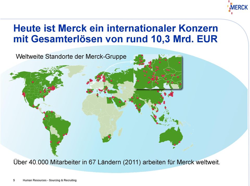 EUR Weltweite e e Standorte der Merck-Gruppe Über 40.