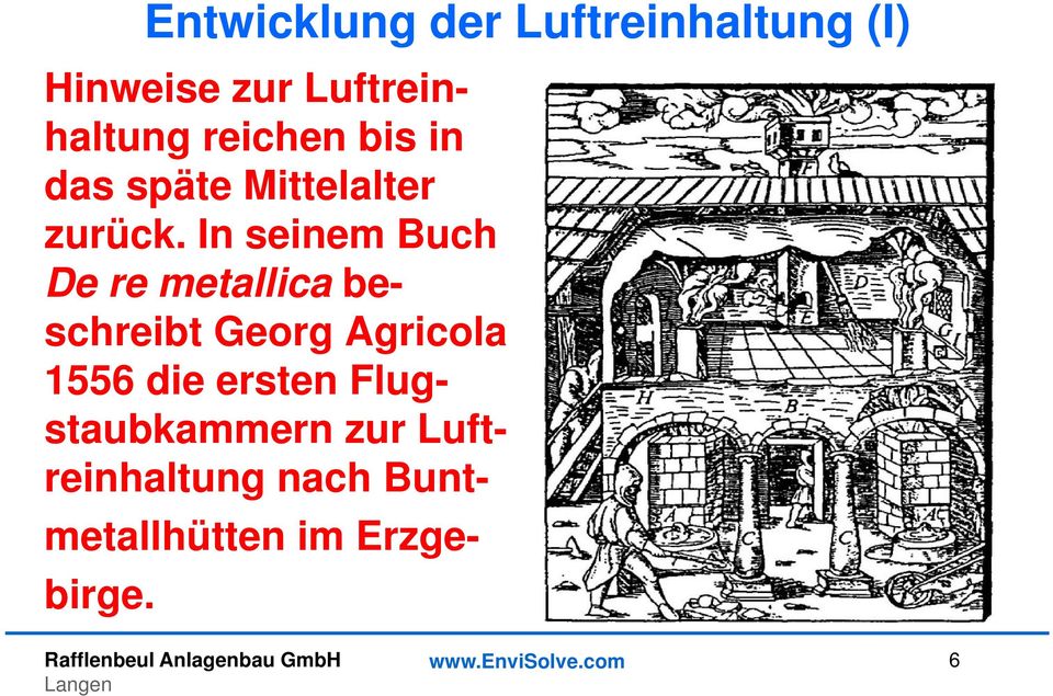 In seinem Buch De re metallica beschreibt Georg Agricola 1556