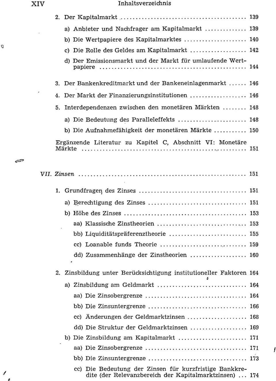 umlaufende Wertpapiere 144 3. Der Bankenkreditmarkt und der Bankeneinlagenmarkt 146 4. Der Markt der Finanzierungsinstitutionen 146 5.