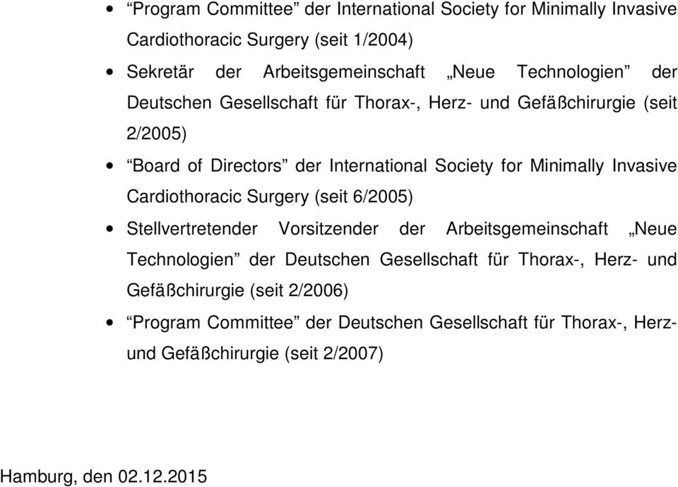 Invasive Cardiothoracic Surgery (seit 6/2005) Stellvertretender Vorsitzender der Arbeitsgemeinschaft Neue Technologien der Deutschen Gesellschaft für