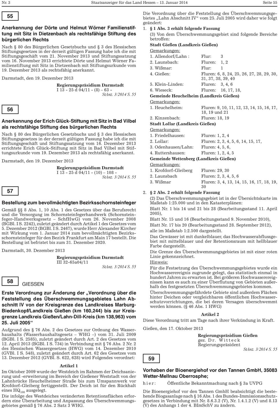 November 2013 errichtete Dörte und Helmut Wörner Familienstiftung mit Sitz in Dietzenbach mit Stiftungsurkunde vom 19. Dezember 2013 als rechtsfähig anerkannt. Darmstadt, den 19.