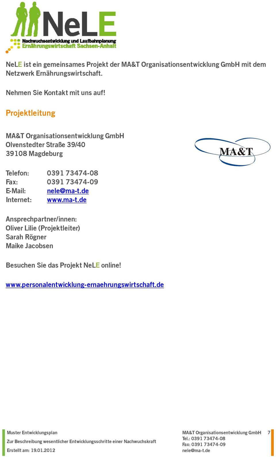 Projektleitung Olvenstedter Straße 39/40 39108 Magdeburg Telefon: 0391 73474-08 E-Mail: