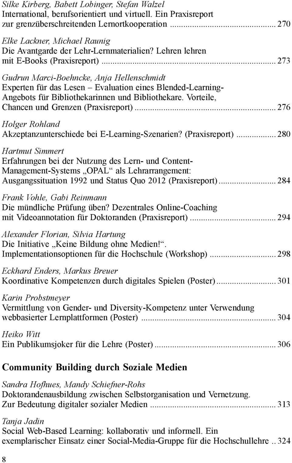 .. 273 Gudrun Marci-Boehncke, Anja Hellenschmidt Experten für das Lesen Evaluation eines Blended-Learning- Angebots für Bibliothekarinnen und Bibliothekare.