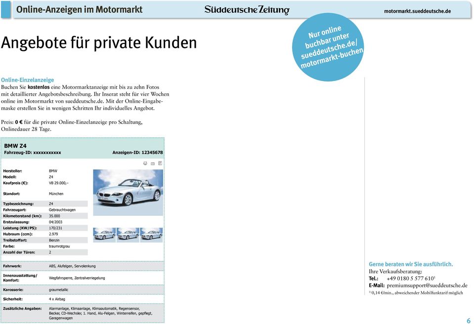 Ihr Inserat steht für vier Wochen online im Motormarkt von sueddeutsche.de. Mit der Online-Eingabemaske erstellen Sie in wenigen Schritten Ihr individuelles Angebot.