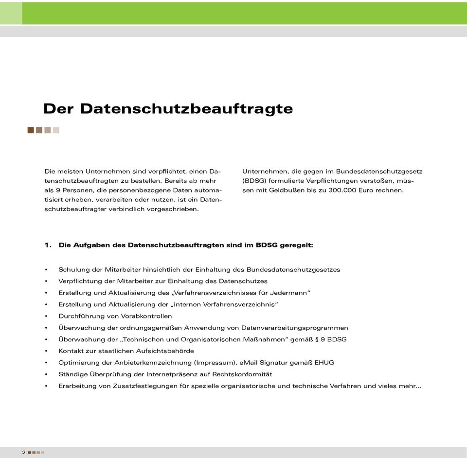 Unternehmen, die gegen im Bundesdatenschutzgesetz (BDSG) formulierte Verpflichtungen verstoßen, müssen mit Geldbußen bis zu 300.000 Euro rechnen. 1.