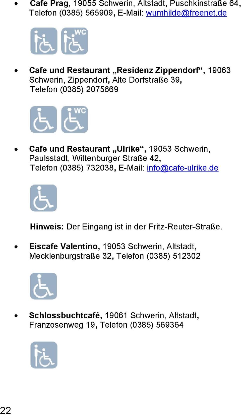 19053 Schwerin, Paulsstadt, Wittenburger Straße 42, Telefon (0385) 732038, E-Mail: info@cafe-ulrike.