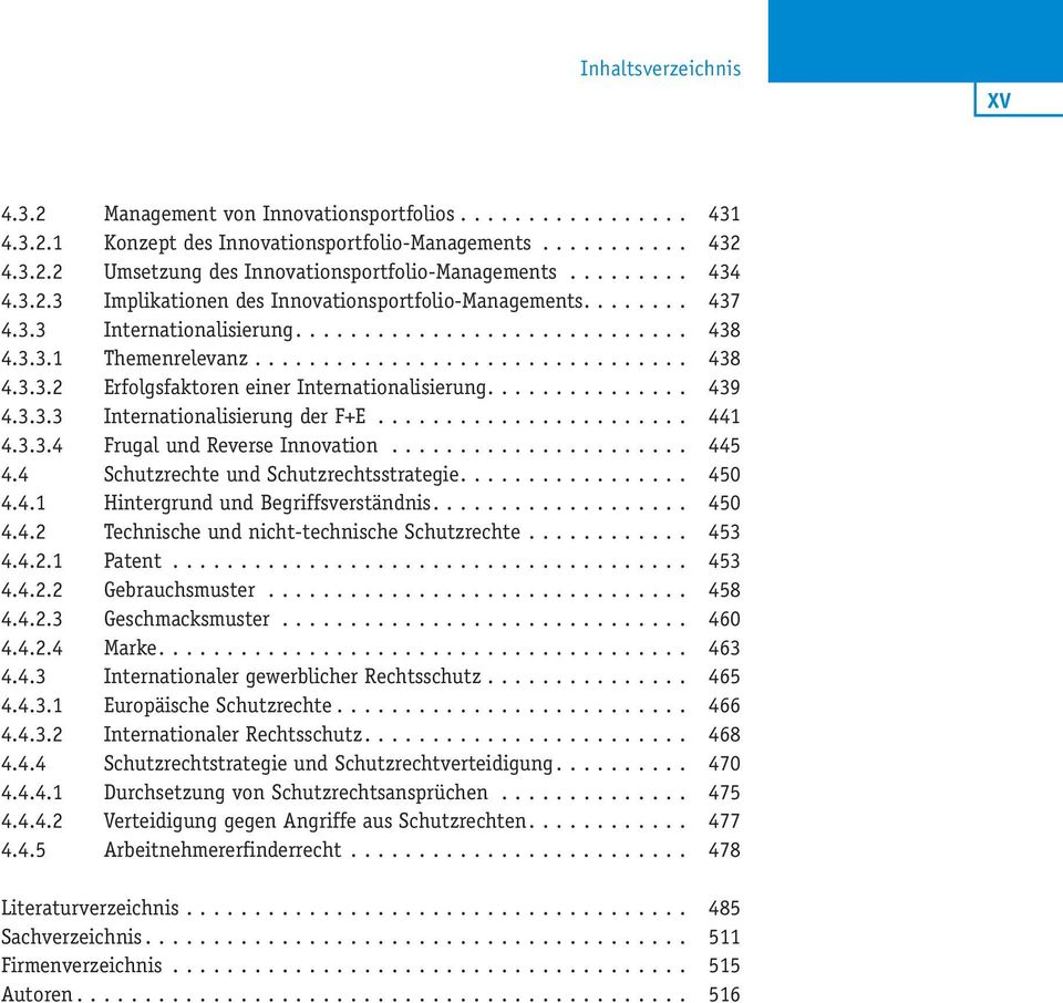 .. 445 4.4 Schutzrechte und Schutzrechtsstrategie.... 450 4.4.1 Hintergrund und Begriffsverständnis.... 450 4.4.2 Technische und nicht-technische Schutzrechte... 453 4.4.2.1 Patent... 453 4.4.2.2 Gebrauchsmuster.