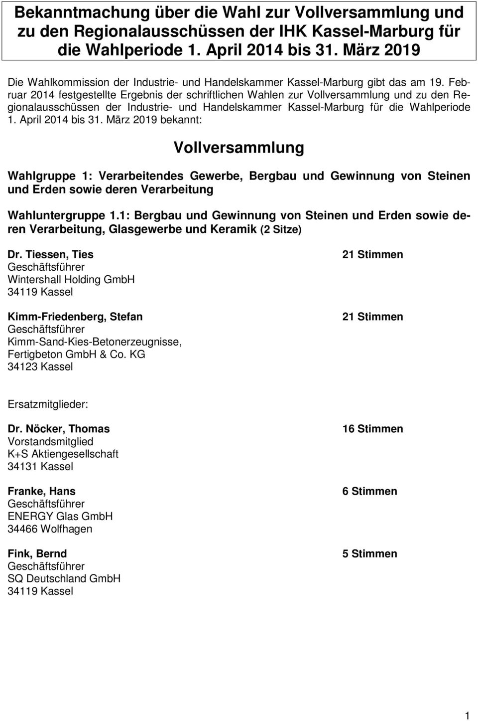Februar 2014 festgestellte Ergebnis der schriftlichen Wahlen zur Vollversammlung und zu den Regionalausschüssen der Industrie- und Handelskammer Kassel-Marburg für die Wahlperiode 1.