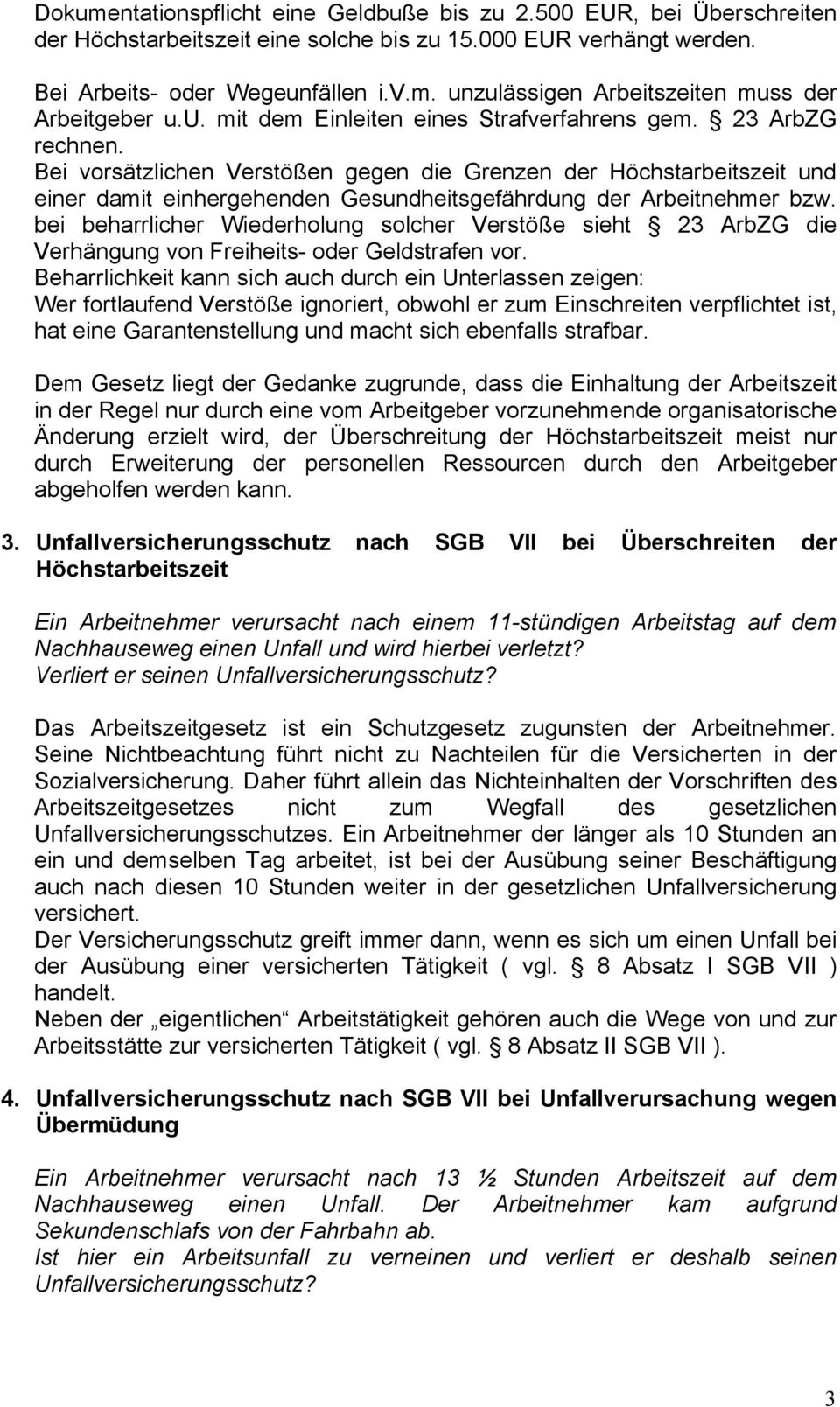 Bei vorsätzlichen Verstößen gegen die Grenzen der Höchstarbeitszeit und einer damit einhergehenden Gesundheitsgefährdung der Arbeitnehmer bzw.