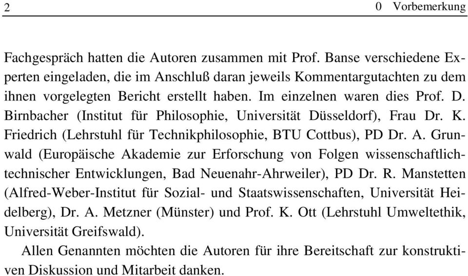 Birnbacher (Institut für Philosophie, Universität Düsseldorf), Frau Dr. K. Friedrich (Lehrstuhl für Technikphilosophie, BTU Cottbus), PD Dr. A.