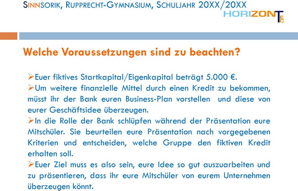 überzeugen. In die Rolle der Bank schlüpfen während der Präsentation eure Mitschüler.