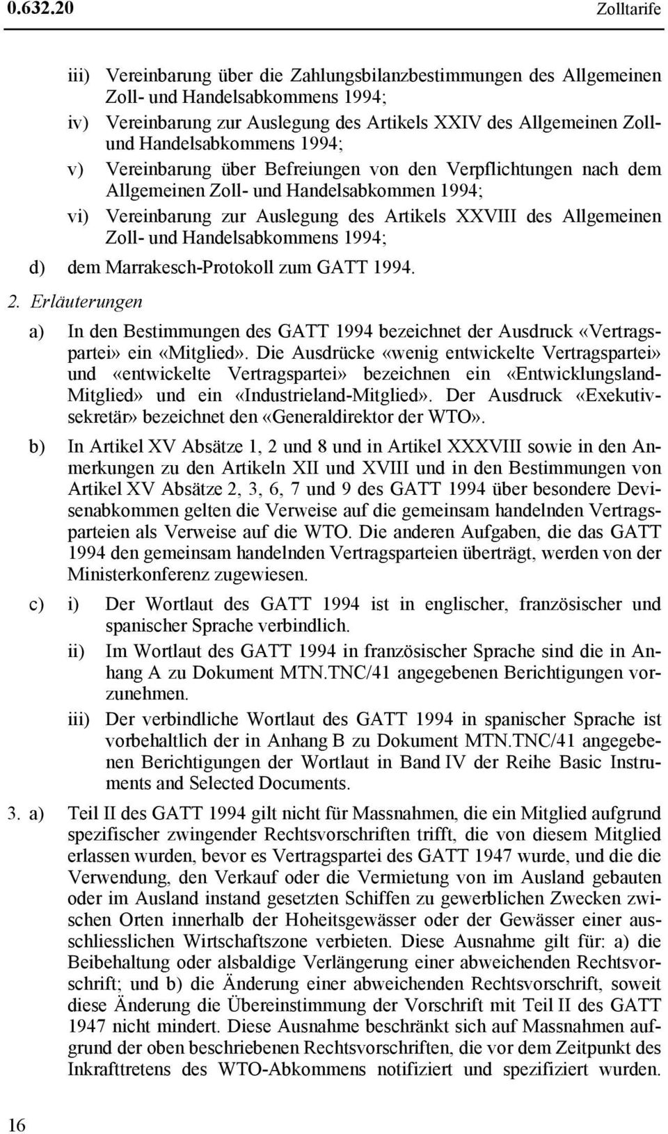 Handelsabkommens 1994; v) Vereinbarung über Befreiungen von den Verpflichtungen nach dem Allgemeinen Zoll- und Handelsabkommen 1994; vi) Vereinbarung zur Auslegung des Artikels XXVIII des Allgemeinen