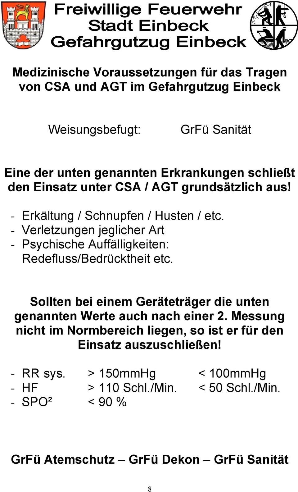 - Verletzungen jeglicher Art - Psychische Auffälligkeiten: Redefluss/Bedrücktheit etc.