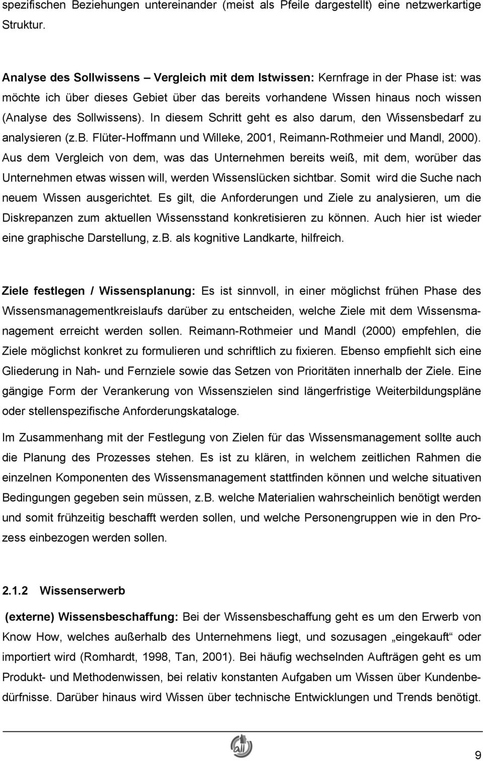 In diesem Schritt geht es also darum, den Wissensbedarf zu analysieren (z.b. Flüter-Hoffmann und Willeke, 2001, Reimann-Rothmeier und Mandl, 2000).