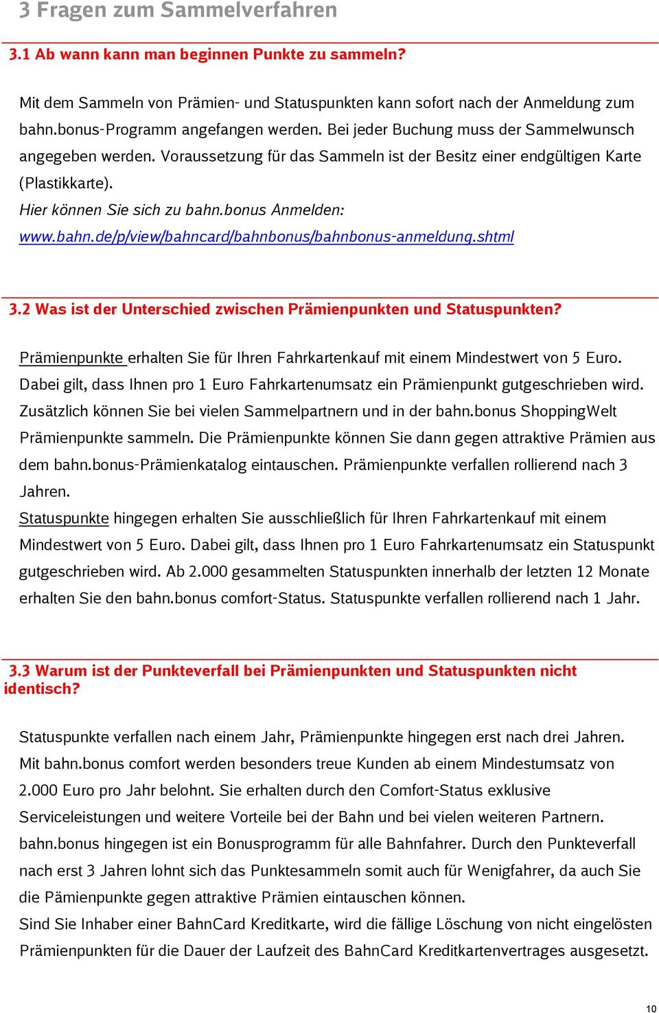 bonus Anmelden: www.bahn.de/p/view/bahncard/bahnbonus/bahnbonus-anmeldung.shtml 3.2 Was ist der Unterschied zwischen Prämienpunkten und Statuspunkten?